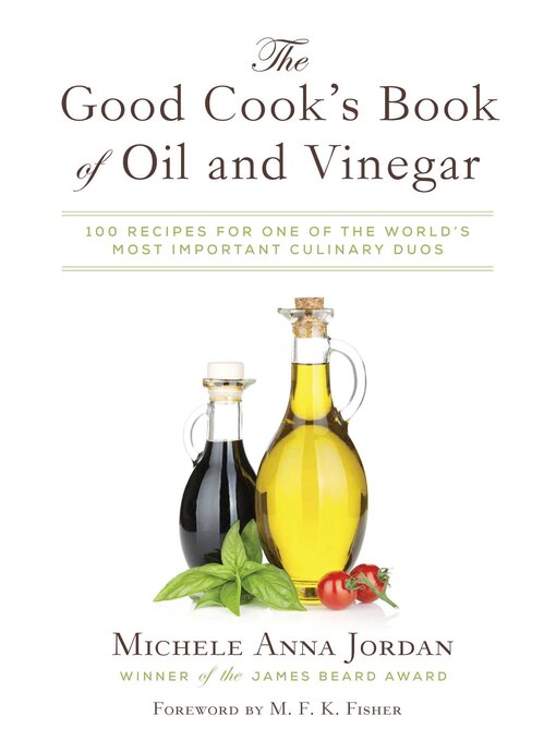 Title details for The Good Cook's Book of Oil and Vinegar: One of the World's Most Delicious Pairings, with more than 150 recipes by Michele Anna Jordan - Wait list